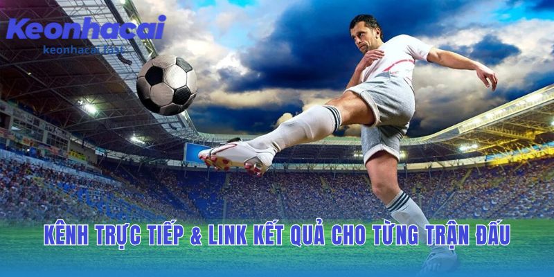 Mỗi trận đấu đều kèm kênh phát sóng và link kết quả